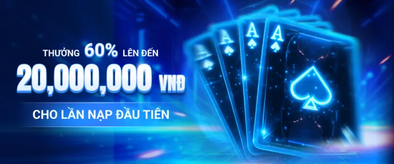 Thưởng 60% lên đến 20,000,000 VNĐ